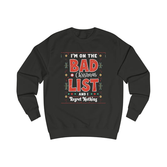 Bad Christmas List Sweatshirt - "I’m On The Bad Christmas List And I Regret Nothing" Holiday Sweater