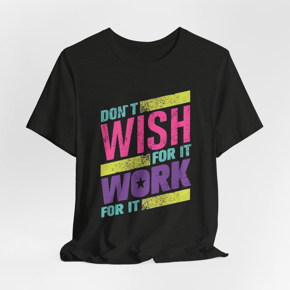 Motivational 'Don't Wish For It — Work For It' Tee