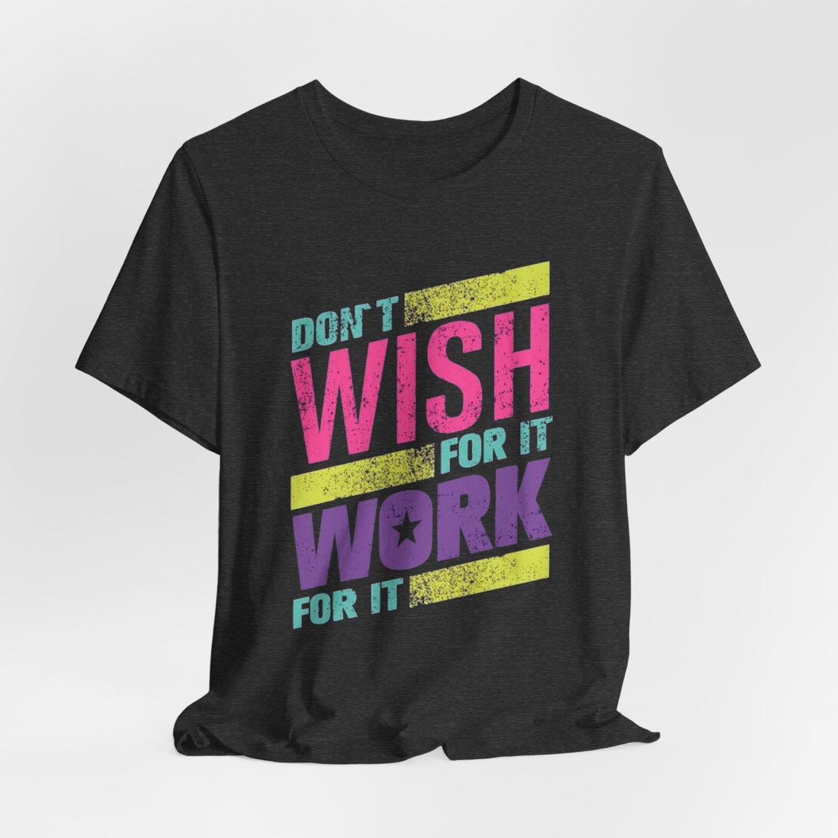 Motivational 'Don't Wish For It — Work For It' Tee