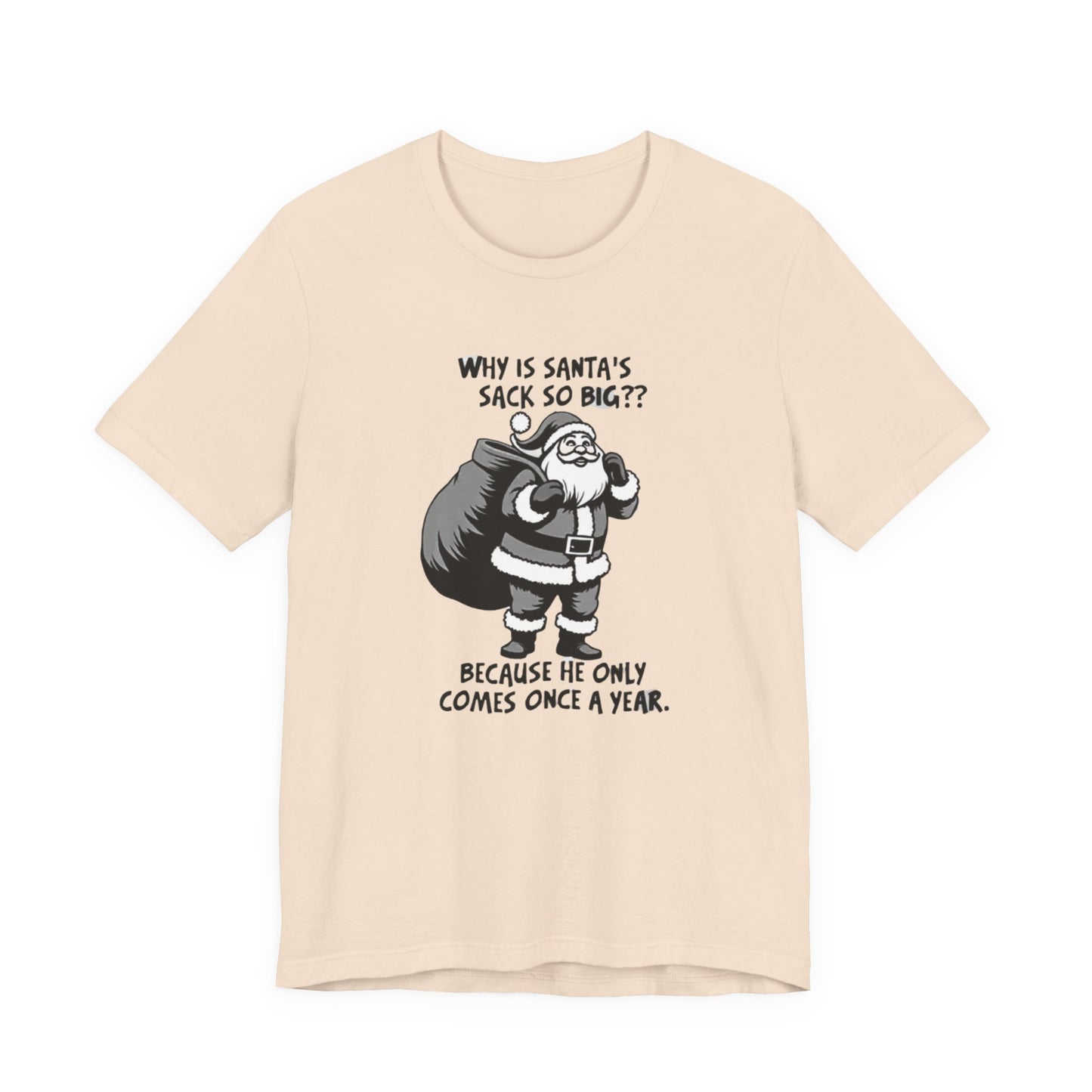 Funny Christmas T-Shirt — "Why Is Santa’s Sack So Big?" Holiday Graphic Tee