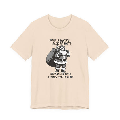 Funny Christmas T-Shirt — "Why Is Santa’s Sack So Big?" Holiday Graphic Tee