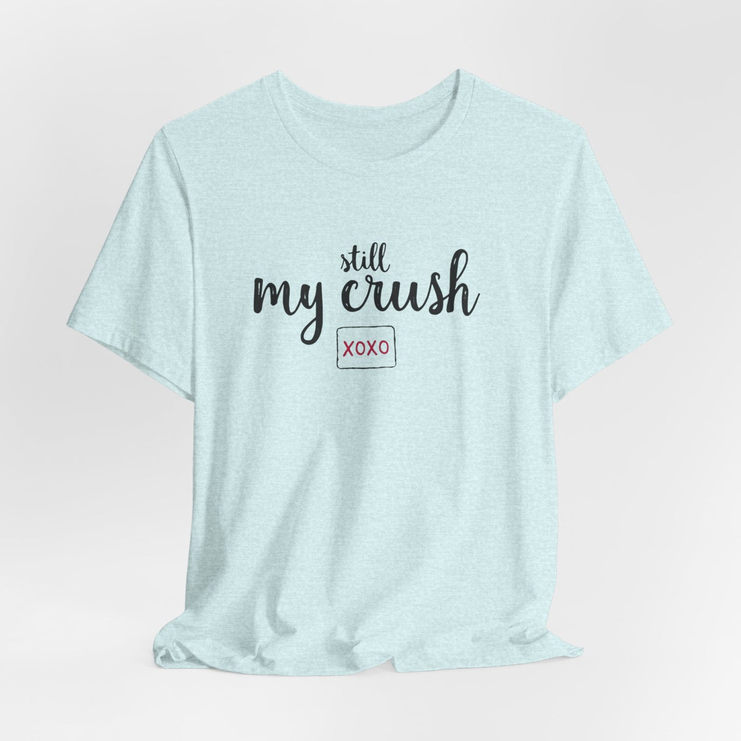 Still My Crush T-Shirt – 'Still My Crush' Graphic Tee with XOXO Accent