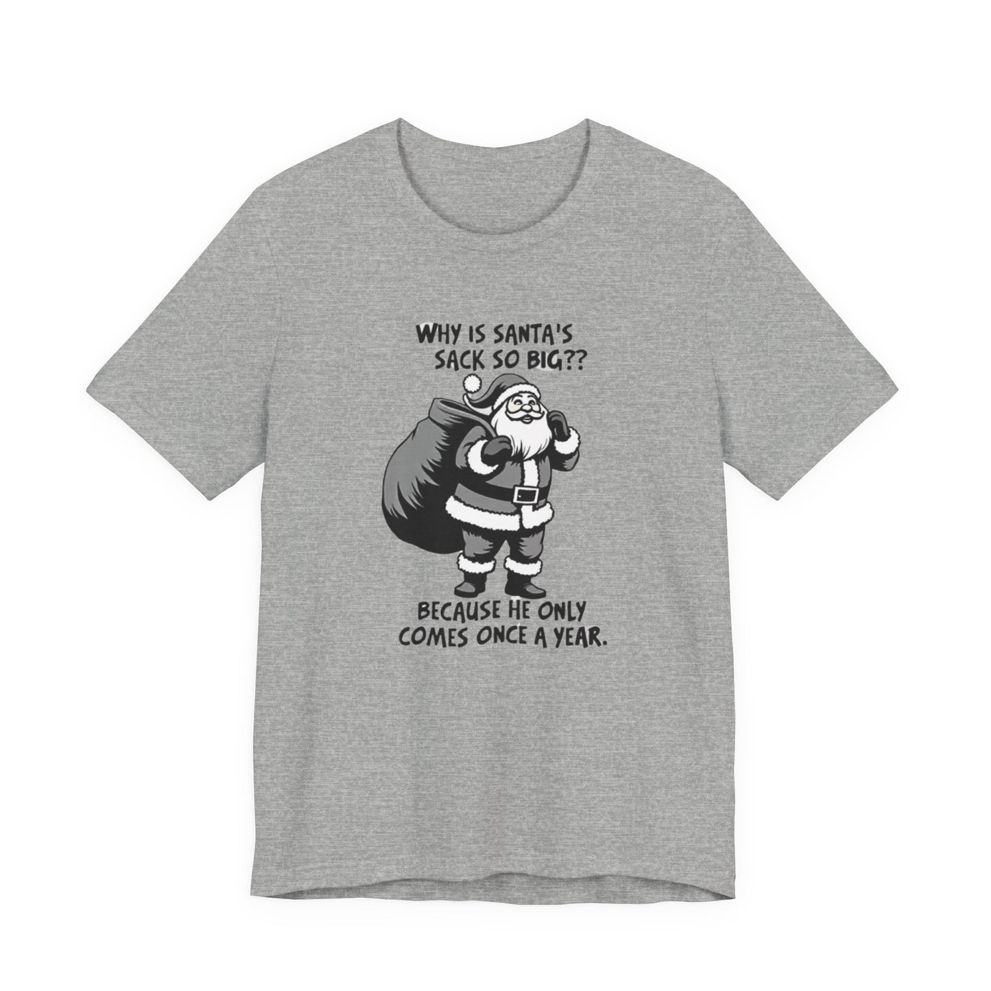 Funny Christmas T-Shirt — "Why Is Santa’s Sack So Big?" Holiday Graphic Tee