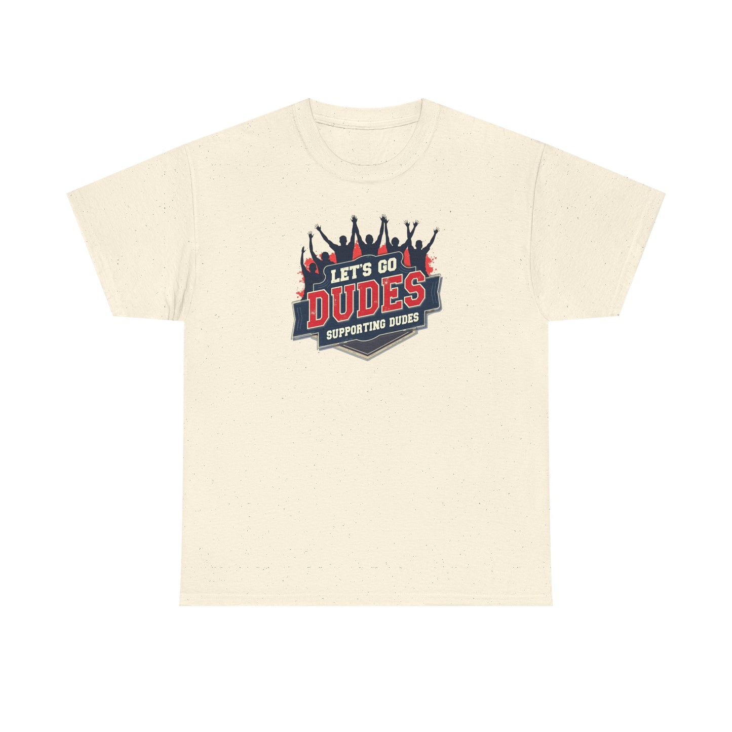 Let's Go Dudes Tee — Supportive Fan Graphic T-Shirt