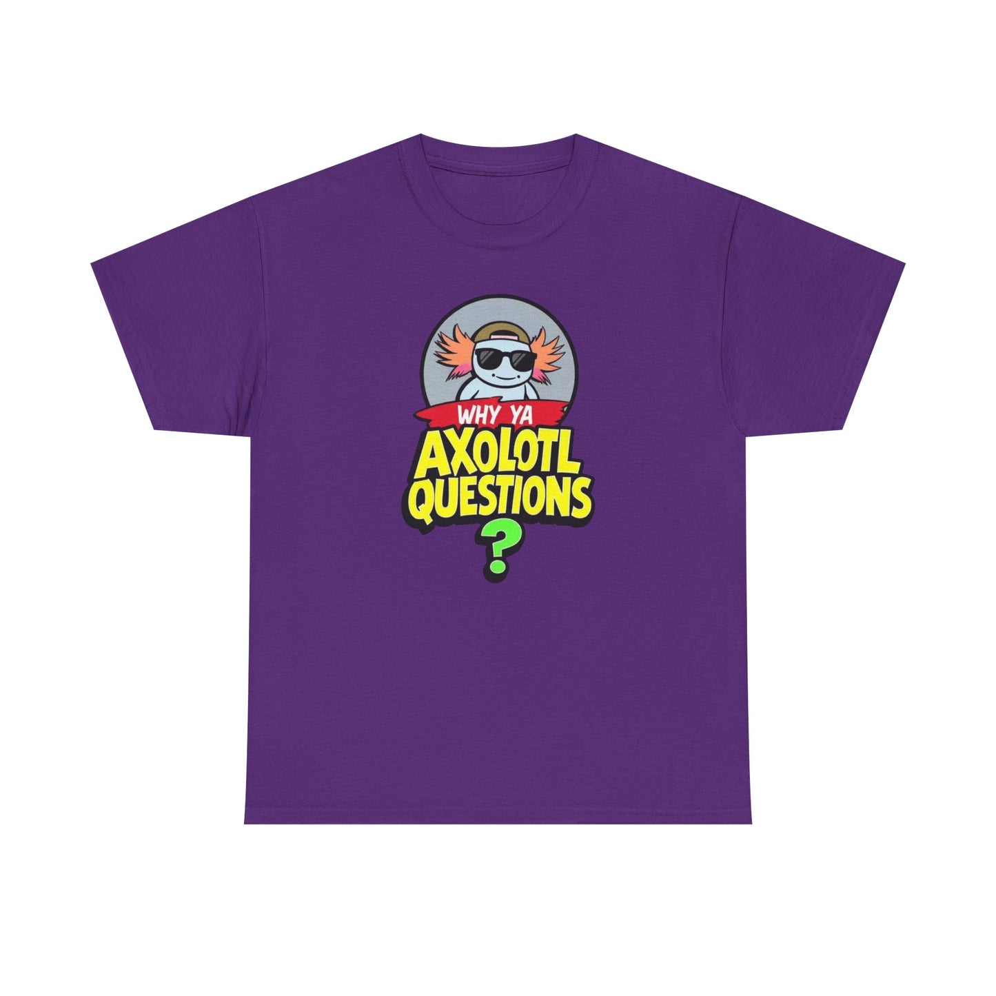 Axolotl T‑Shirt — "Why Ya Axolotl Questions?" Cute Cartoon Tee