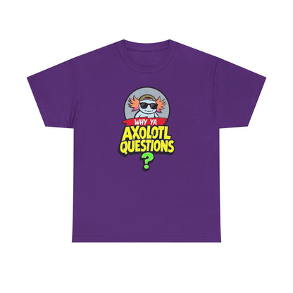 Axolotl T‑Shirt — "Why Ya Axolotl Questions?" Cute Cartoon Tee