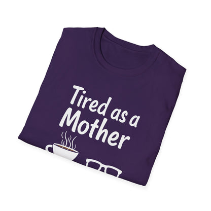 Tired as a Mother T-Shirt, Funny Mom Tee, Gift for Mothers Day, Unisex Tee, Coffee Lover Shirt, Relaxed Fit T-Shirt - Psychonaut Swag