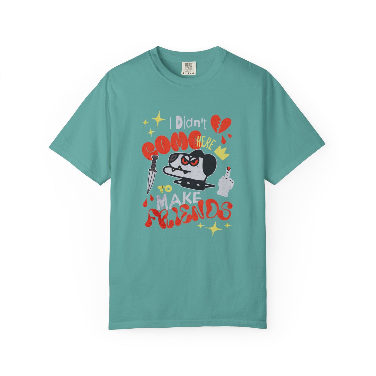 Didn’t Come for Freinds, Unisex Garment-Dyed T-shirt