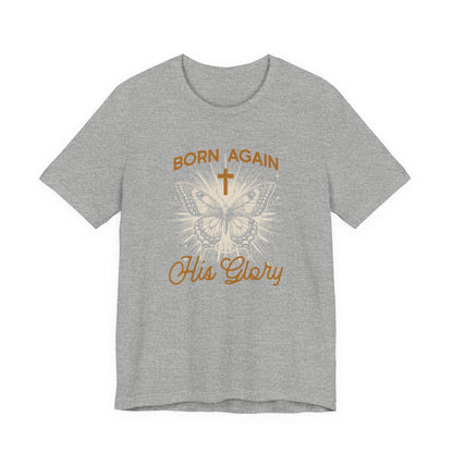 Born Again Butterfly Tee - "Born Again His Glory" Christian Faith T‑Shirt