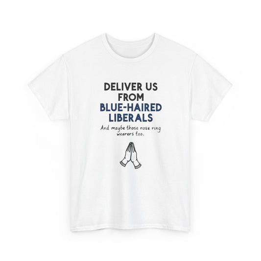 Political T-Shirt — "Deliver Us From Blue-Haired Liberals" Graphic Tee