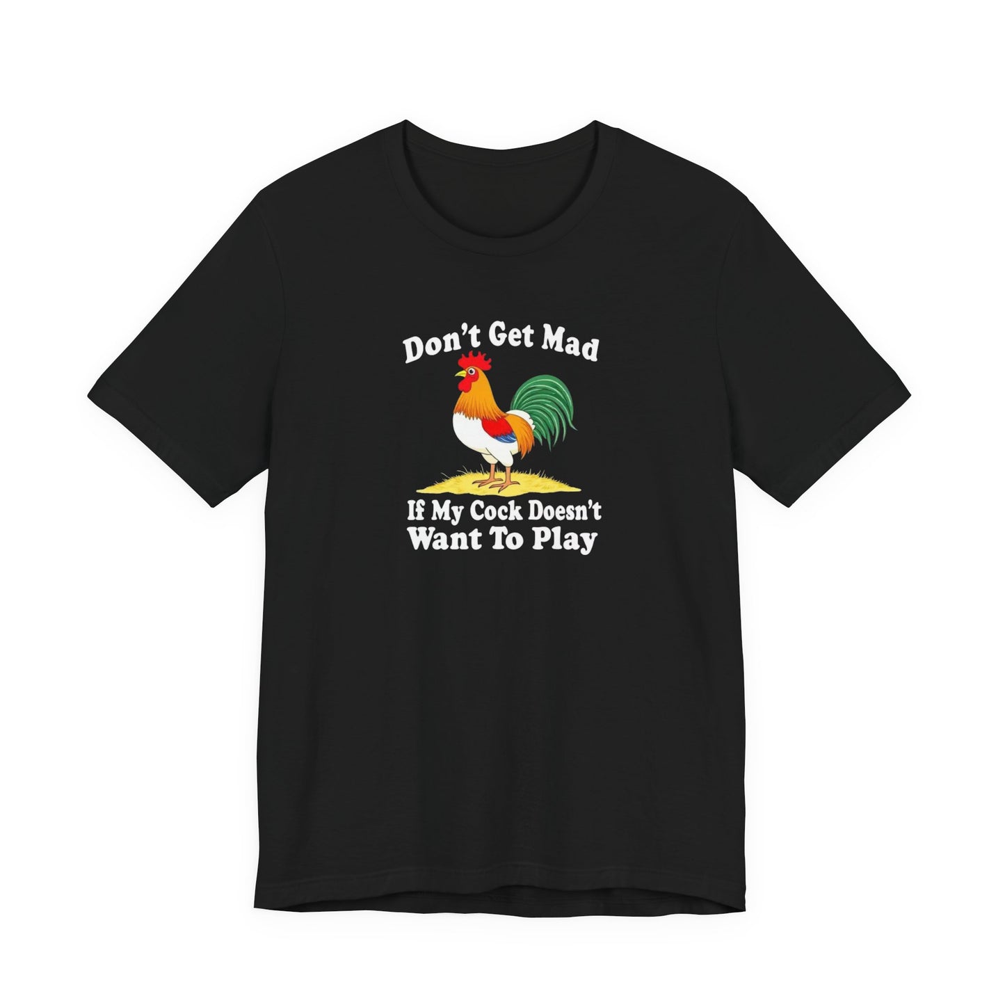 Don’t get mad, cock tee unisex