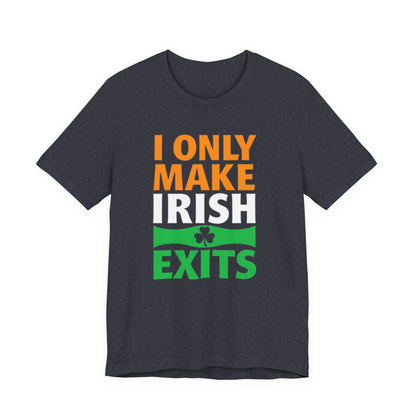I Only Make Irish Exits T-Shirt — Funny St. Patrick’s Day Party Tee