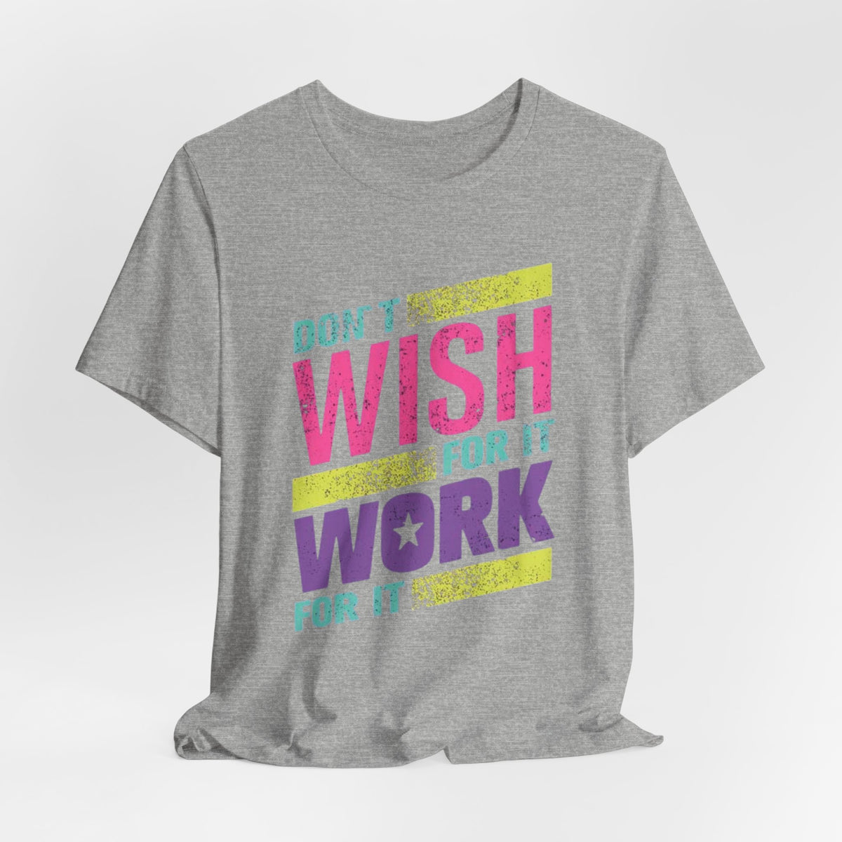 Motivational 'Don't Wish For It — Work For It' Tee