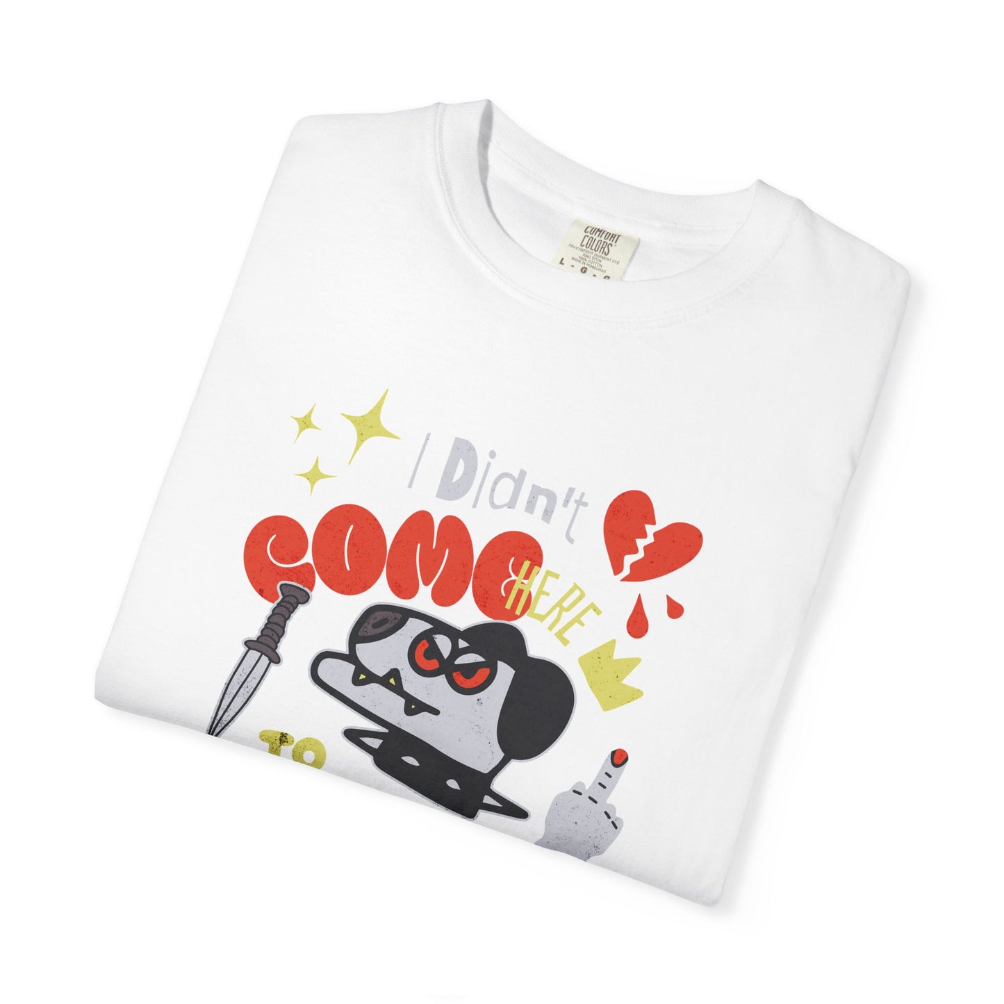 Didn’t Come for Freinds, Unisex Garment-Dyed T-shirt