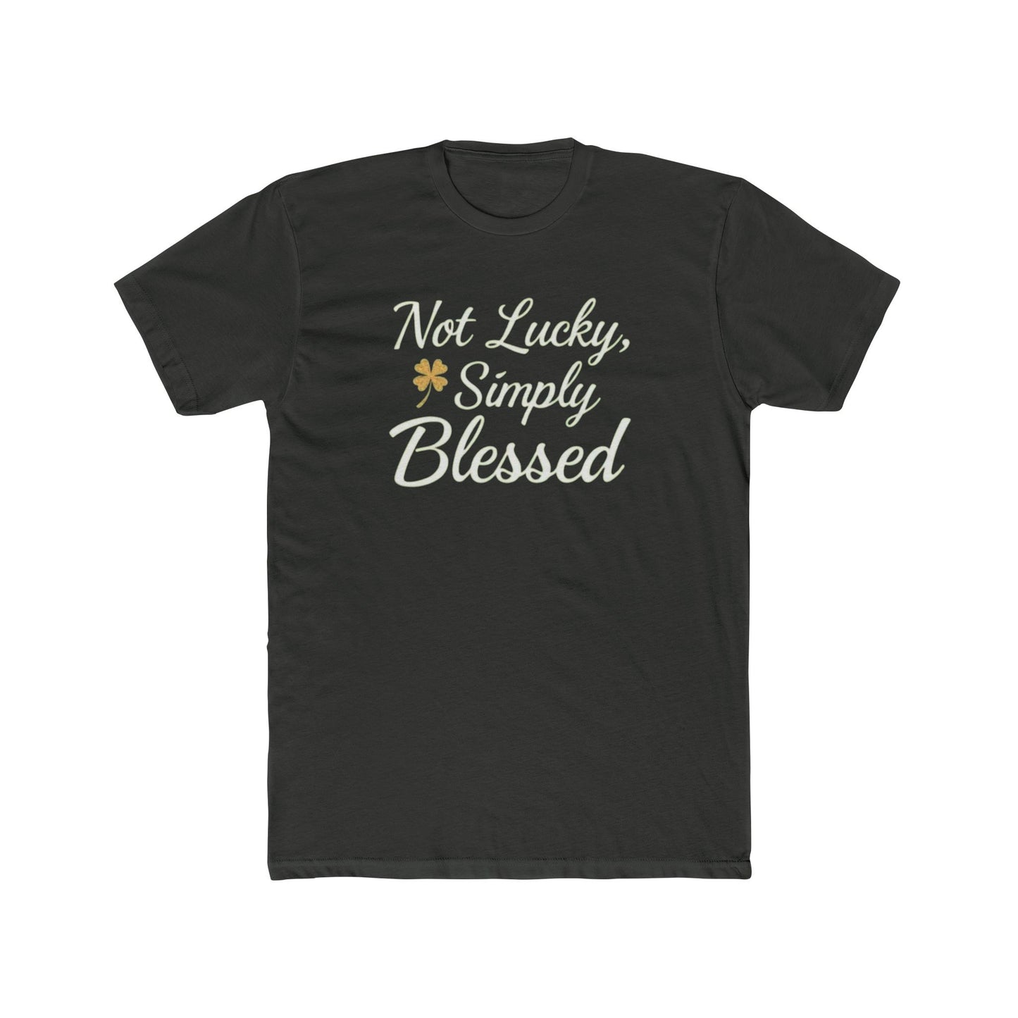 Blessed Not Lucky T-Shirt — "Not Lucky, Simply Blessed" Inspirational Tee