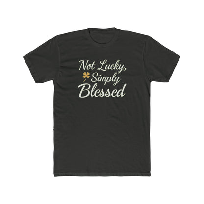 Blessed Not Lucky T-Shirt — "Not Lucky, Simply Blessed" Inspirational Tee