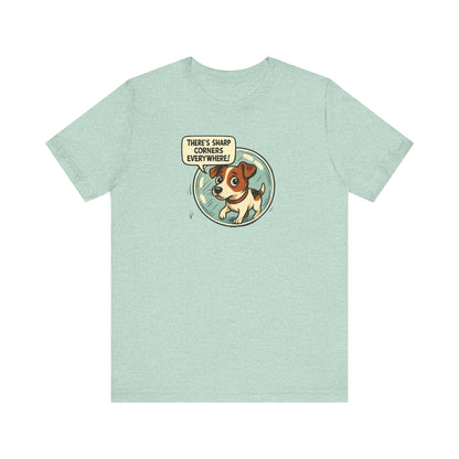 Sharp corners are everywhere, Cute Dog Graphic Tee, Dog Lover Shirt, Funny Pet Gift, Animal Lover Apparel, Unisex Casual Wear, Birthday Gift, Quirky T-Shirt - Psychonaut Swag