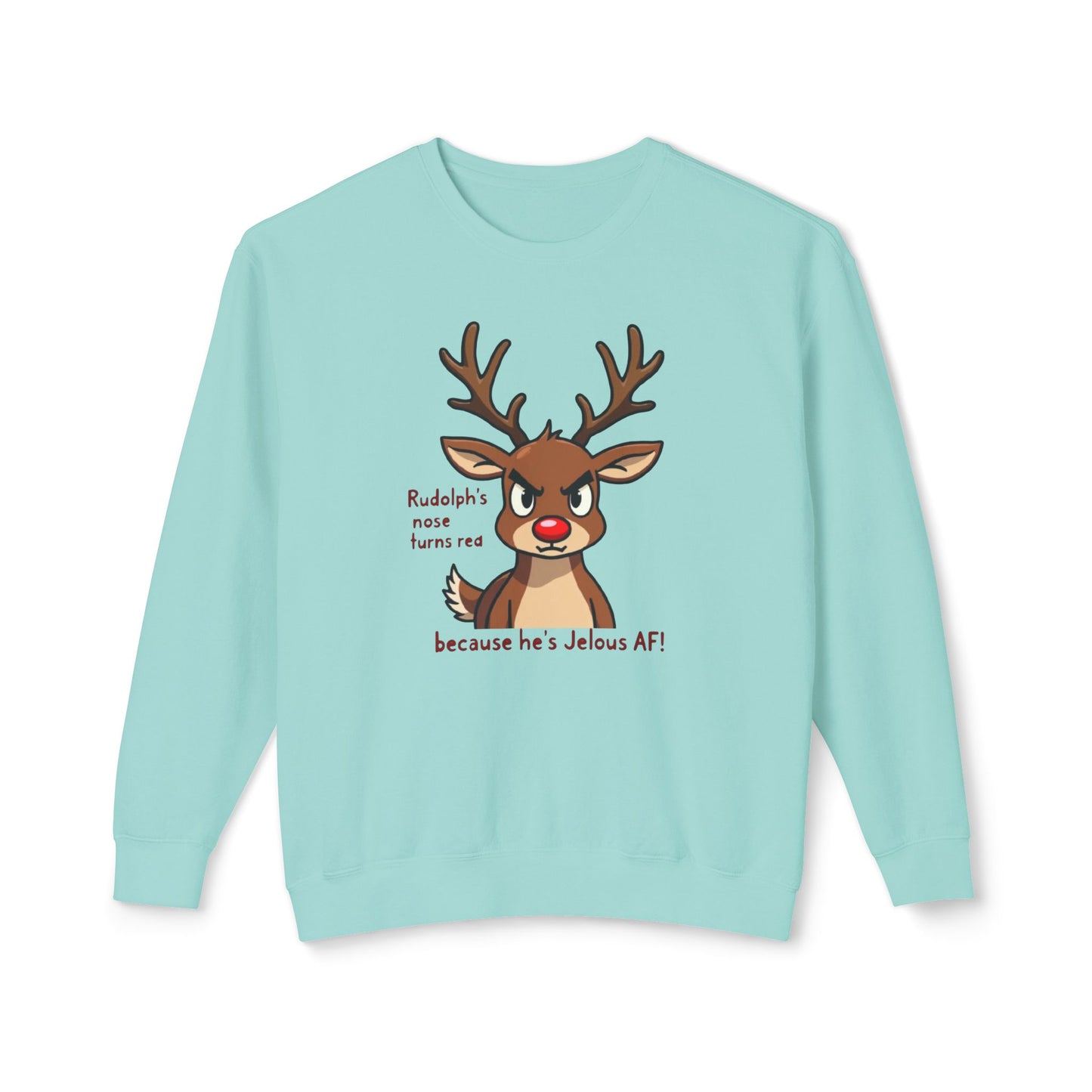 Funny Christmas Sweatshirt — "Rudolph's Nose Turns Red Because He's Jealous AF" Reindeer Holiday Crewneck
