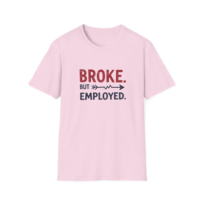Broke But Employed T-Shirt - Funny Unisex Tee, Casual Wear, Gift for Friends, Humorous Apparel, Perfect for Jobs or Laughs - Psychonaut Swag