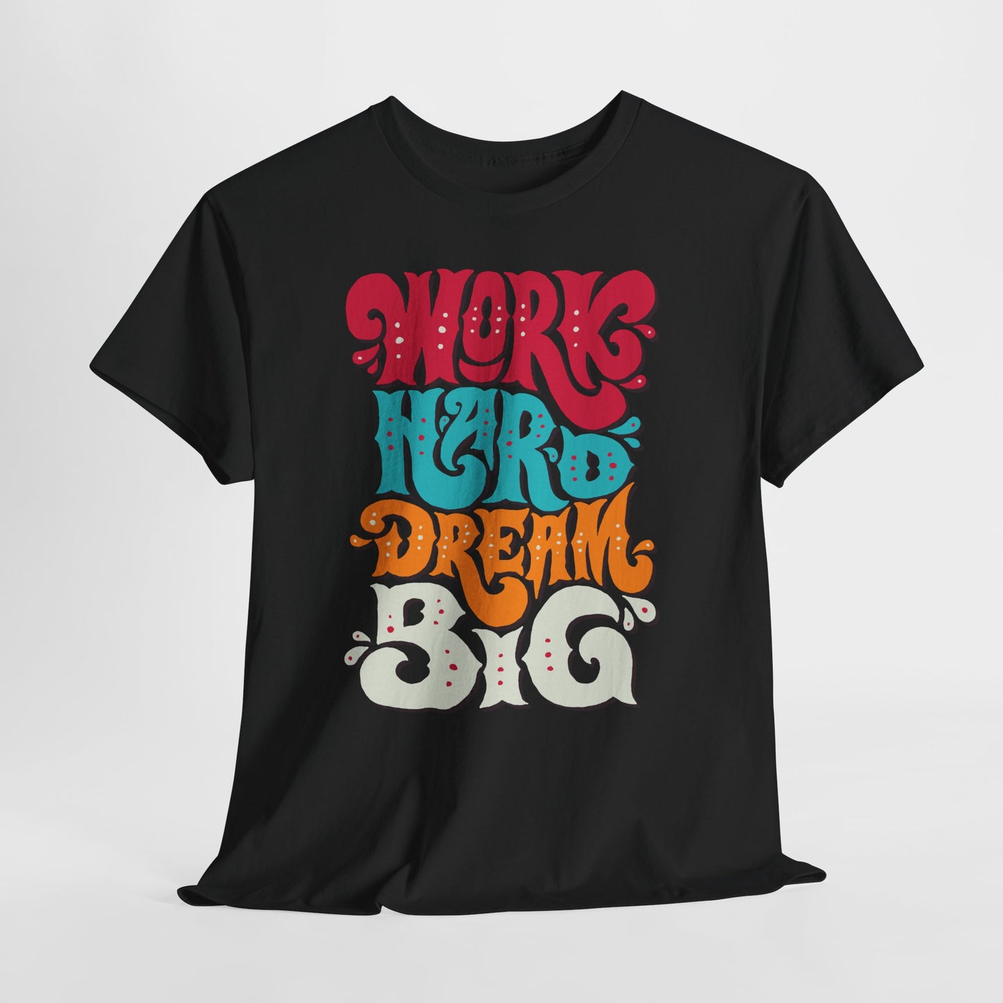 Work Hard, Dream Big T-Shirt — Motivational Graphic Tee