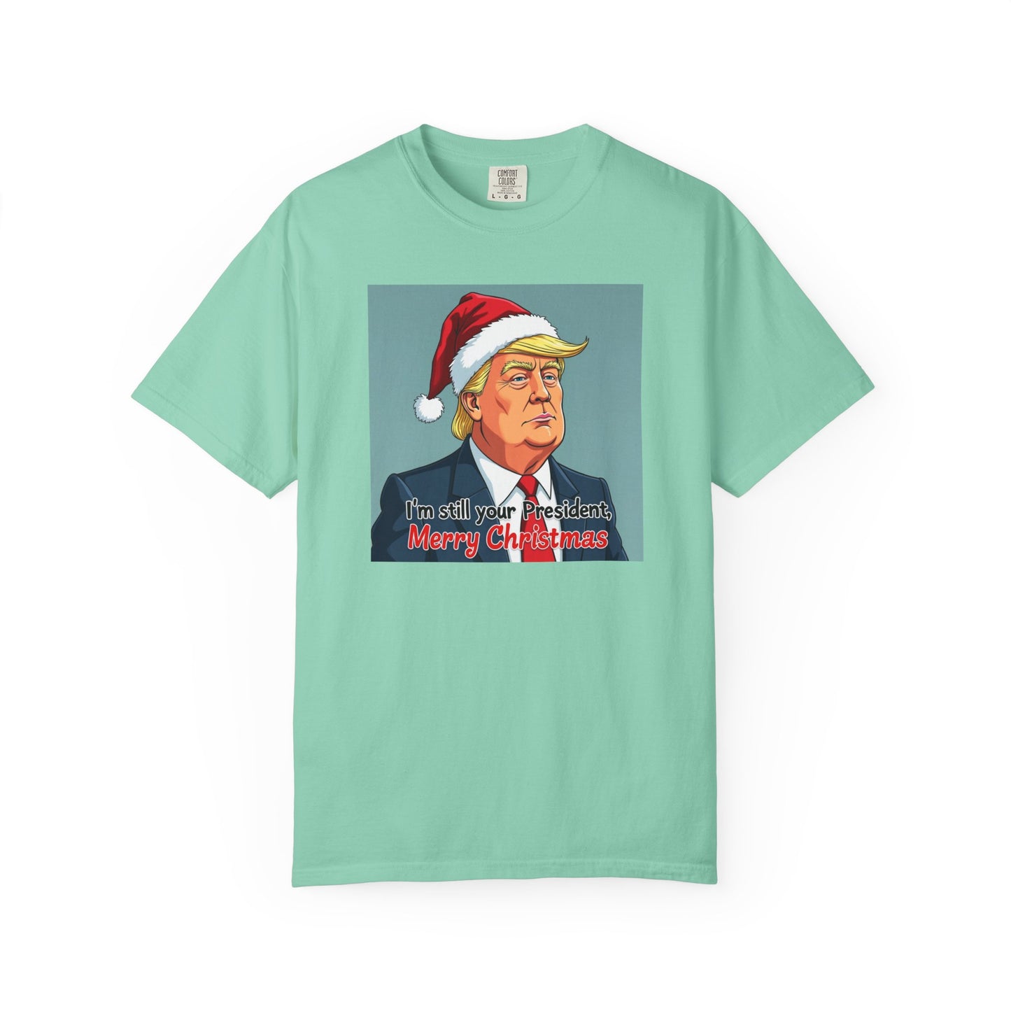 Political Christmas T-Shirt — 'I'm Still Your President, Merry Christmas'