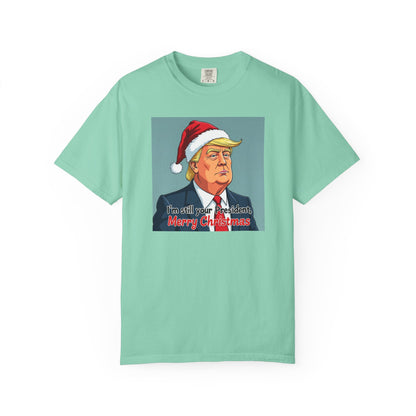 Political Christmas T-Shirt — 'I'm Still Your President, Merry Christmas'