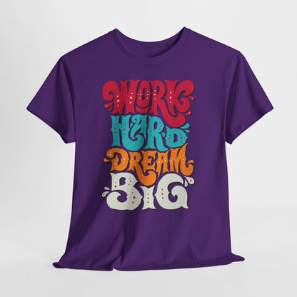 Work Hard, Dream Big T-Shirt — Motivational Graphic Tee