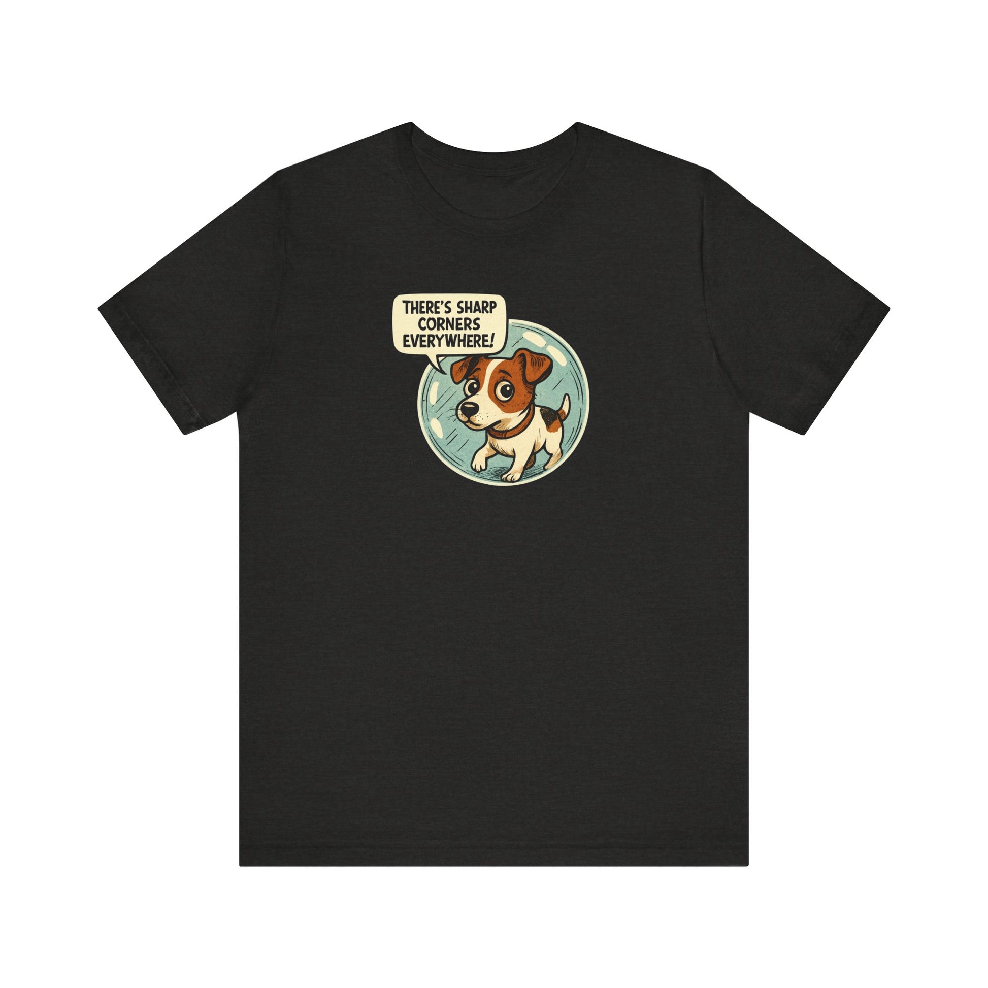 Sharp corners are everywhere, Cute Dog Graphic Tee, Dog Lover Shirt, Funny Pet Gift, Animal Lover Apparel, Unisex Casual Wear, Birthday Gift, Quirky T-Shirt - Psychonaut Swag