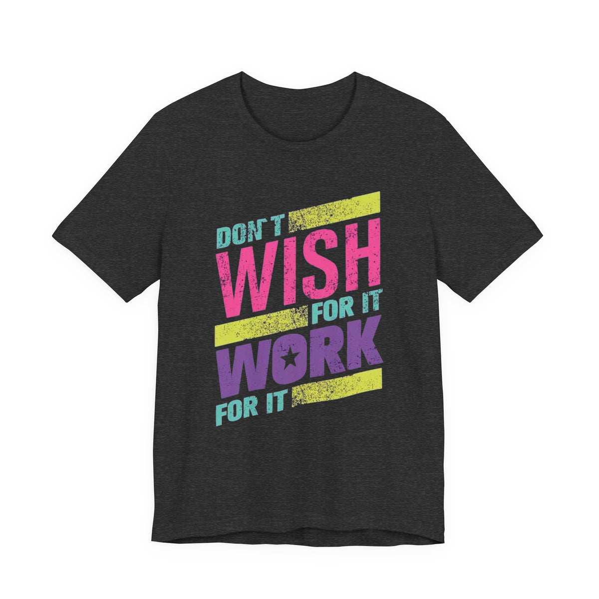 Motivational 'Don't Wish For It — Work For It' Tee