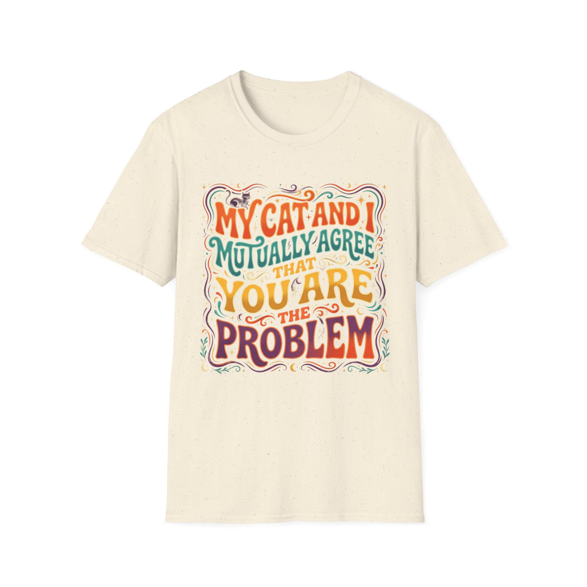 Graphic T-Shirt — "My Cat and I Mutually Agree That You Are the Problem" Cat Lover Tee
