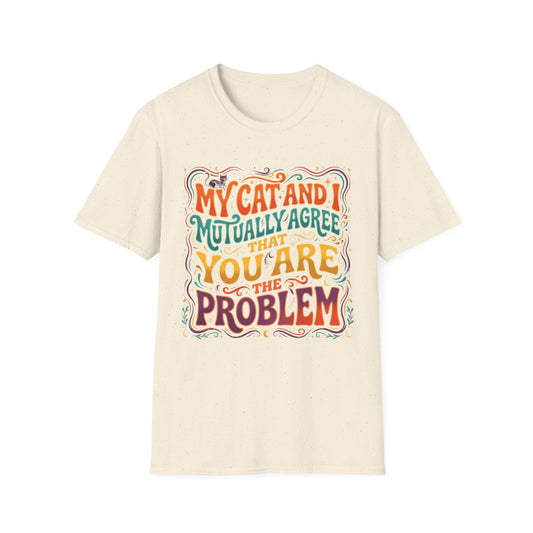 Graphic T-Shirt — "My Cat and I Mutually Agree That You Are the Problem" Cat Lover Tee