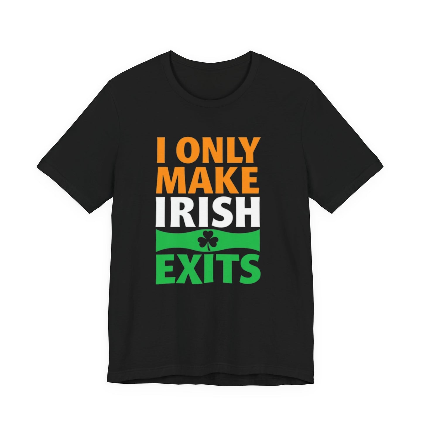 I Only Make Irish Exits T-Shirt — Funny St. Patrick’s Day Party Tee