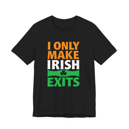 I Only Make Irish Exits T-Shirt — Funny St. Patrick’s Day Party Tee