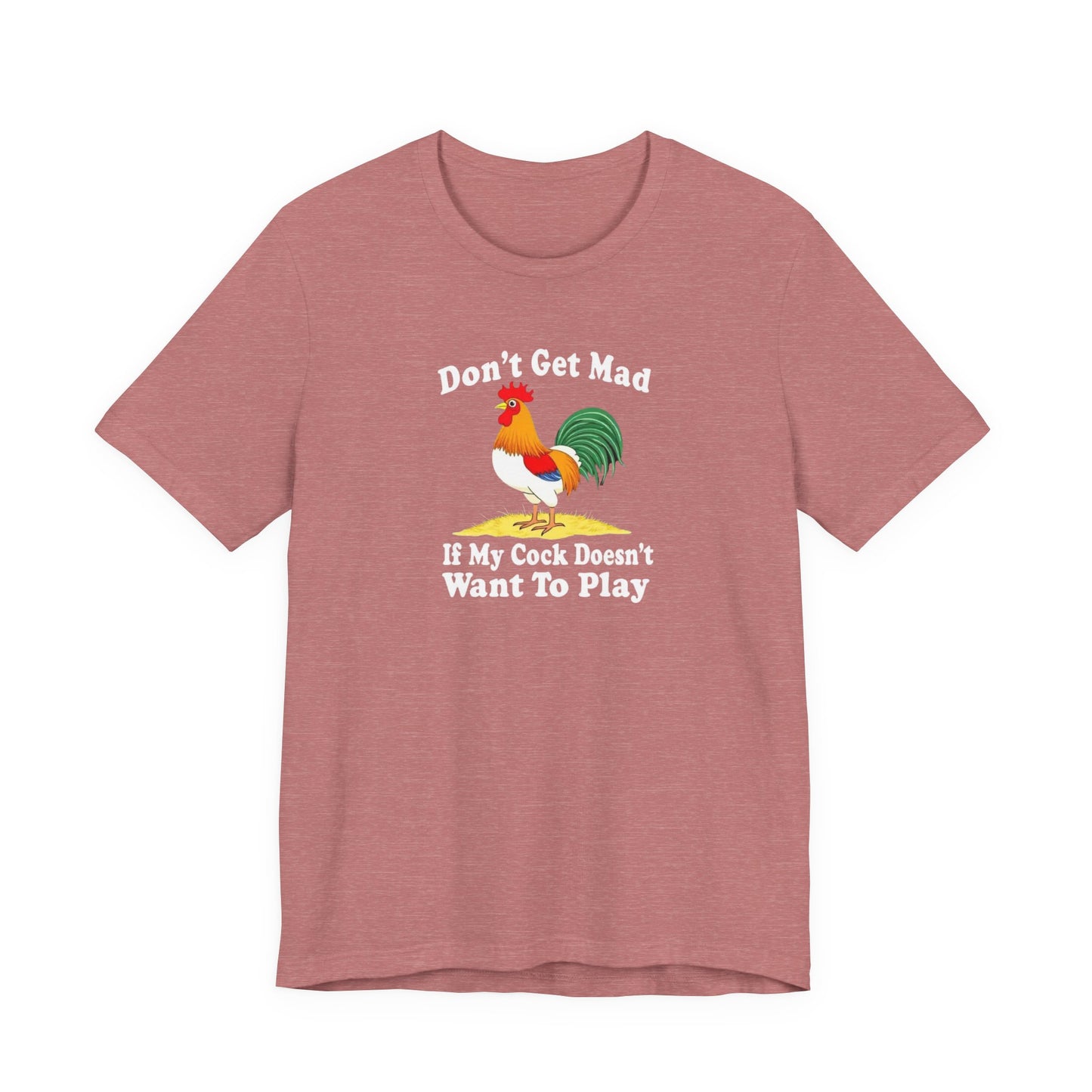 Don’t get mad, cock tee unisex