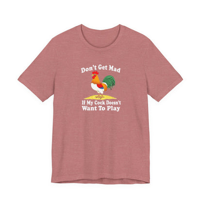 Don’t get mad, cock tee unisex