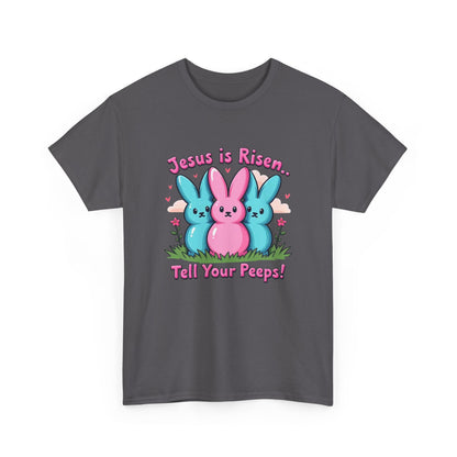 Easter Tee — "Jesus is Risen, Tell Your Peeps!" Cute Peeps Graphic