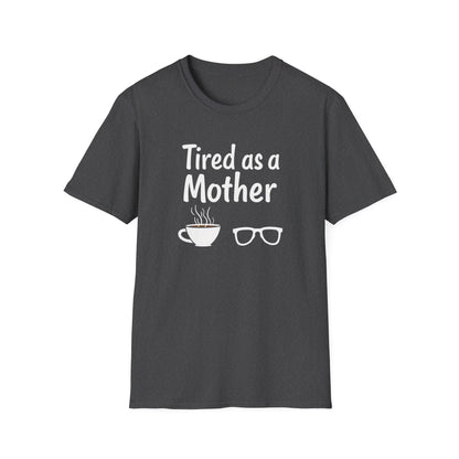 Tired as a Mother T-Shirt, Funny Mom Tee, Gift for Mothers Day, Unisex Tee, Coffee Lover Shirt, Relaxed Fit T-Shirt - Psychonaut Swag
