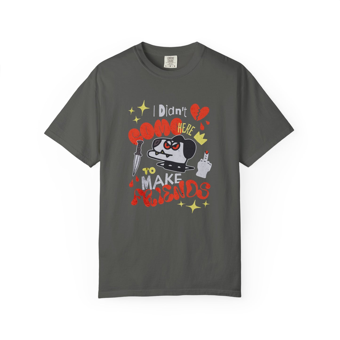 Didn’t Come for Freinds, Unisex Garment-Dyed T-shirt