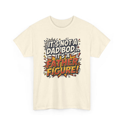 Father Figure T-Shirt — "It’s Not a Dad Bod… It’s a Father Figure!" Funny Father’s Day Tee
