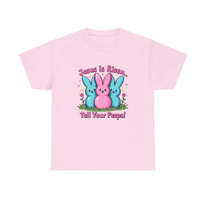Easter Tee — "Jesus is Risen, Tell Your Peeps!" Cute Peeps Graphic