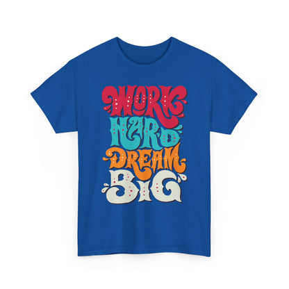 Work Hard, Dream Big T-Shirt — Motivational Graphic Tee