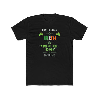 T-Shirt — "How to Speak Irish: 'Whale Oil Beef Hooked'" St. Patrick’s Day Funny Tee