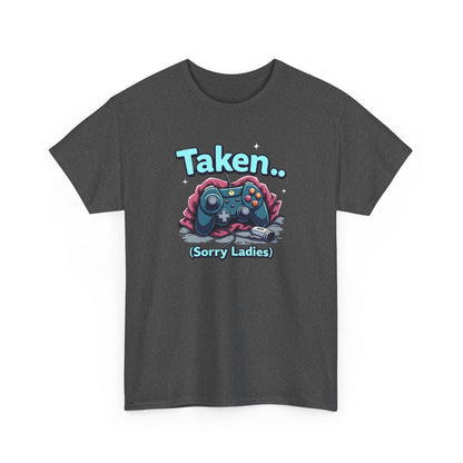 Taken (Sorry Ladies) Gamer T-Shirt