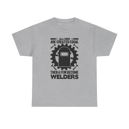 Welder T-Shirt - "All Men Are Created Equal Then A Few Become Welders" Graphic Tee