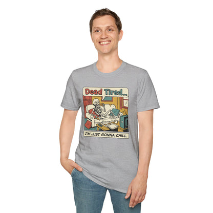 Dead Tired Skeleton T-Shirt — "Dead Tired... I'm Just Gonna Chill" Graphic Tee