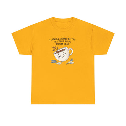 Coffee Mug Tee — "I Survived Another Meeting That Should Have Been An Email" Graphic T‑Shirt