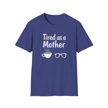 Tired as a Mother T-Shirt, Funny Mom Tee, Gift for Mothers Day, Unisex Tee, Coffee Lover Shirt, Relaxed Fit T-Shirt - Psychonaut Swag