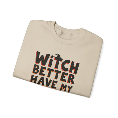 Sweatshirt — "Witch Better Have My Candy" Halloween Crewneck
