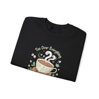 Tea Over Everything Crewneck Sweatshirt — Cozy Tea Lover Pullover