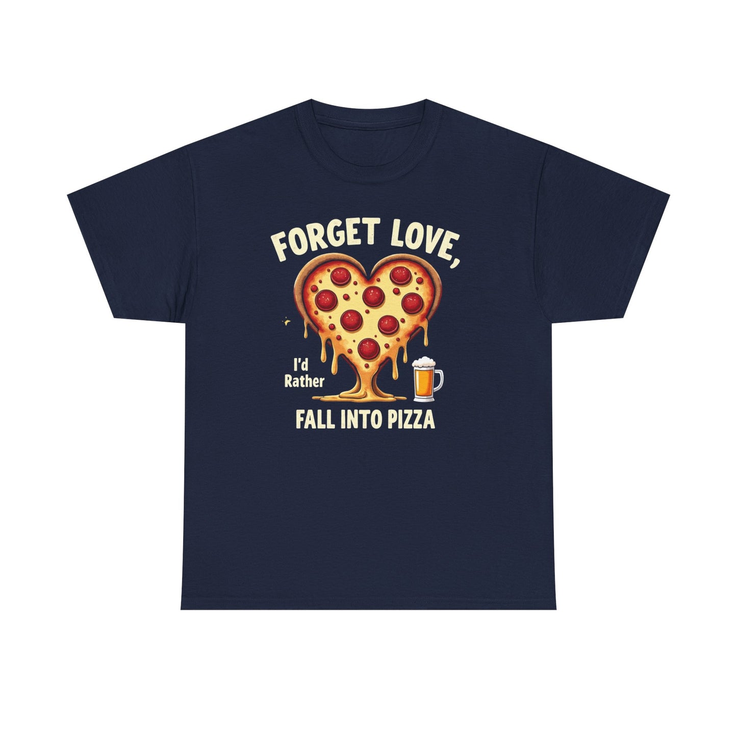 Pizza Heart T-Shirt — "Forget Love, I'd Rather Fall into Pizza" Funny Food Tee
